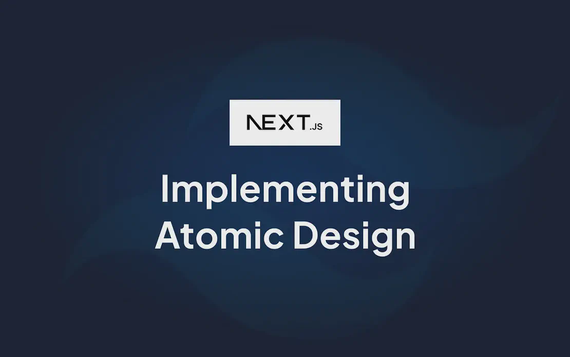 Atomic Design with Next.js: A Step-by-Step Guide